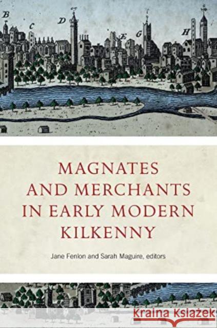 Magnates and Merchants in early modern Kilkenny  9781801510899 Four Courts Press Ltd