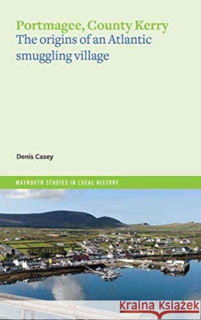 Portmagee: the origins of an Atlantic smuggling village Denis Casey 9781801510950 Four Courts Press Ltd