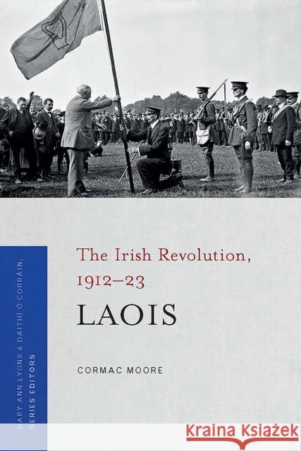 The Irish Revolution, 1912-23: Laois Cormac Moore 9781801511131