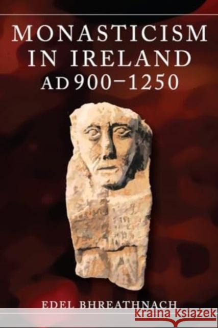 Monasticism in Ireland, Ad 900-1250 Edel Bhreathnach 9781801511179 Four Courts Press