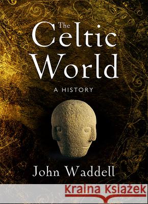 The Celtic World: A History John Waddell 9781801512008