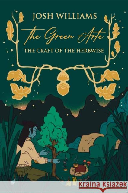The Green Arte: The Craft of the Herbwise Josh Williams   9781801520447 Aeon Books