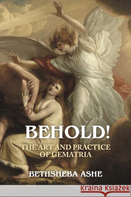 Behold: The Art and Practice of Gematria Bethsheba Ashe 9781801520676 Aeon Books