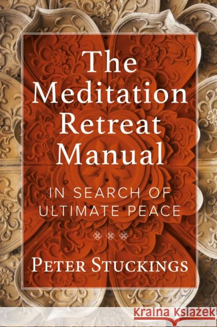 The Meditation Retreat Manual: In Search of Ultimate Peace Peter Stuckings 9781801520935 Aeon Books