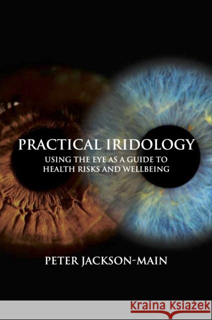 Practical Iridology: Using the Eyes as a Guide to Health Risks and Wellbeing Peter Jackson Main 9781801521154 Aeon Books