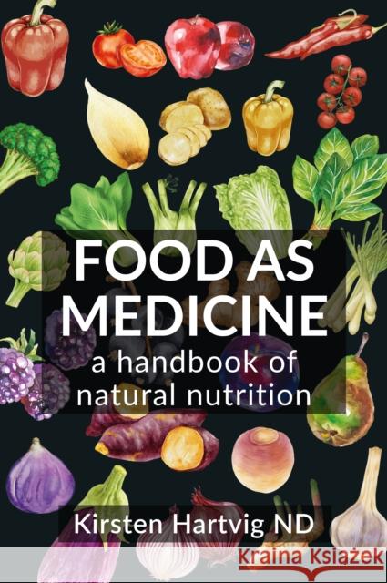 Food as Medicine: A Handbook of Natural Nutrition Kirsten Hartvig 9781801521178 Aeon Books