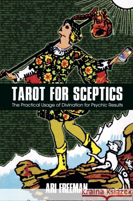 Tarot for Sceptics: The Practical Usage of Divination for Psychic Results Ari Freeman 9781801521673