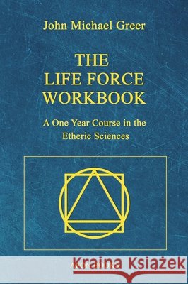 The Life Force Workbook John Michael Greer 9781801522458