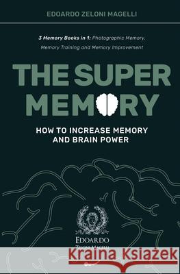The Super Memory: 3 Memory Books in 1: Photographic Memory, Memory Training and Memory Improvement - How to Increase Memory and Brain Po Edoardo Zelon 9781801543101 Charlie Creative Lab Ltd Publisher