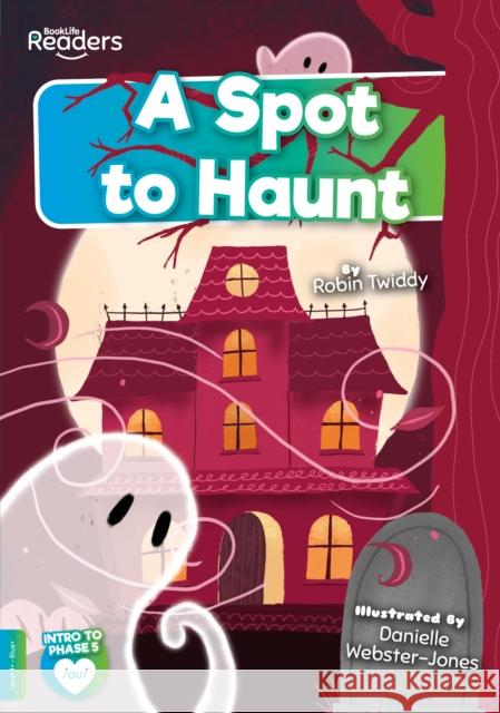 A Spot to Haunt Robin Twiddy 9781801551694 BookLife Publishing