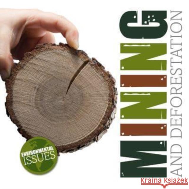 Mining and Deforestation Emilie Dufresne Amy Li  9781801555630 BookLife Publishing