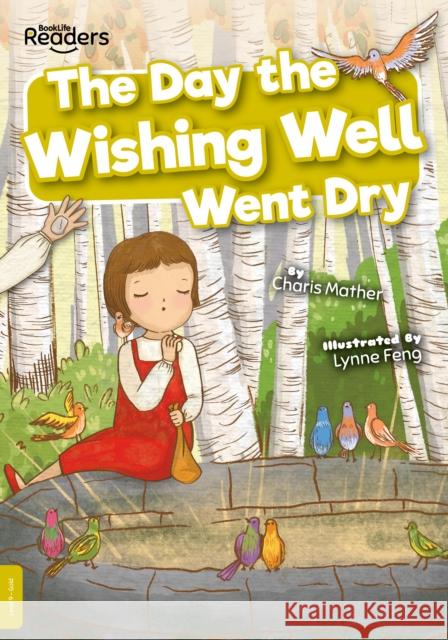 The Day the Wishing Well Went Dry Charis Mather Lynne Feng  9781801558099 BookLife Publishing