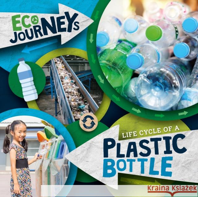 Life Cycle of a Plastic Bottle Louise Nelson 9781801559218 BookLife Publishing