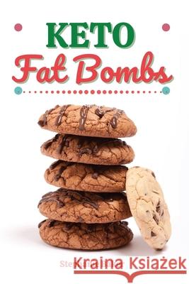 Keto Fat Bombs: Discover 30 Easy to Follow Ketogenic Cookbook Fat Bombs recipes for Your Low-Carb Diet with Gluten-Free and wheat to M Stephanie Baker 9781801581196