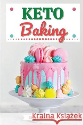Keto Baking: Discover 30 Easy to Follow Ketogenic Baking Cookbook recipes for Your Low-Carb Diet with Gluten-Free and wheat to Maxi Stephanie Baker 9781801581233