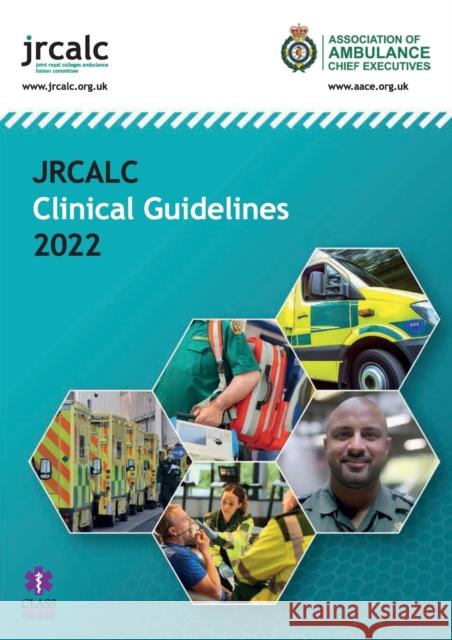 JRCALC Clinical Guidelines 2022 Joint Royal Colleges Ambulance Liaison C Association of Ambulance Chief Executive  9781801610230 Class Publishing Ltd