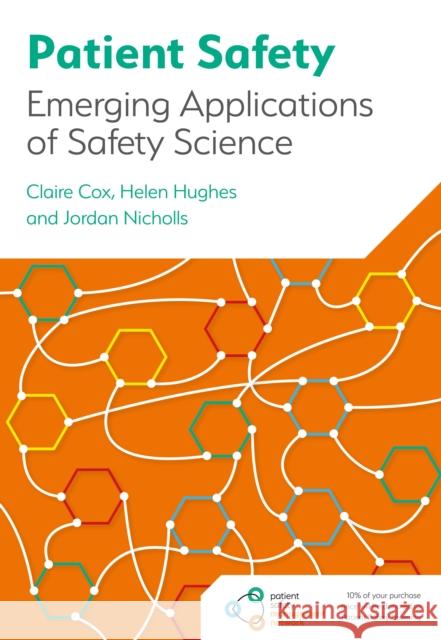 Patient Safety: Emerging Applications of Safety Science Jordan Nicholls 9781801610834 Class Publishing Ltd