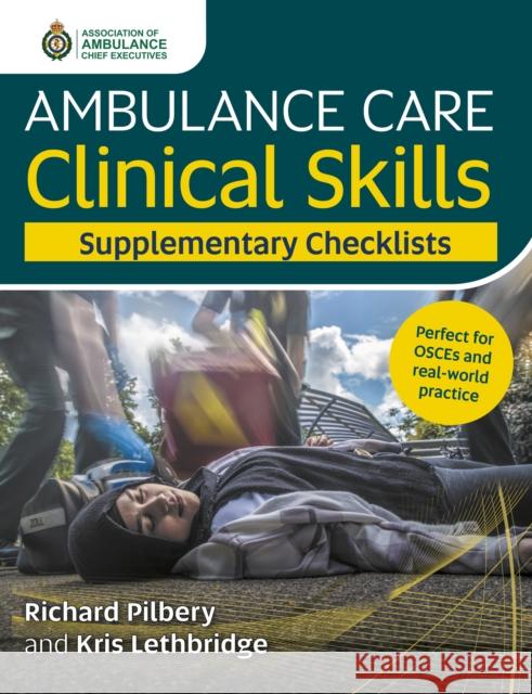Ambulance Care Clinical Skills Supplementary Checklists Kris Lethbridge 9781801611831 Class Publishing Ltd