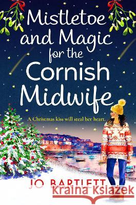 Mistletoe and Magic for the Cornish Midwife Bartlett, Jo 9781801620093 Boldwood Books Ltd