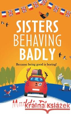 Sisters Behaving Badly Maddie Please 9781801621236 Boldwood Books Ltd
