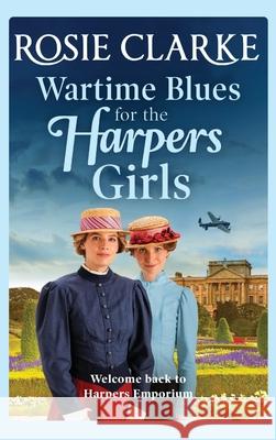 Wartime Blues for the Harpers Girls Rosie Clarke 9781801622264