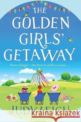 The Golden Girls' Getaway: The perfect feel-good, funny read from USA Today bestseller Judy Leigh Judy Leigh 9781801623360 Boldwood Books Ltd