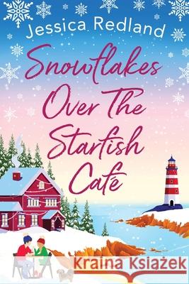 Snowflakes Over The Starfish Café: The start of a heartwarming, uplifting series from Jessica Redland Jessica Redland 9781801624022 Boldwood Books Ltd