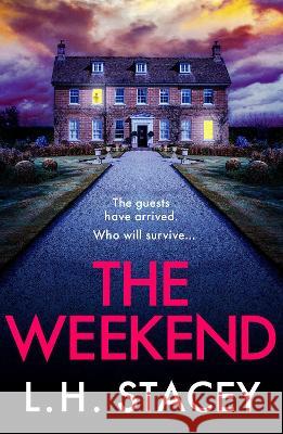 The Weekend: A BRAND NEW completely addictive psychological thriller from L. H. Stacey for 2023 L. H. Stacey   9781801625999 Boldwood Books Ltd