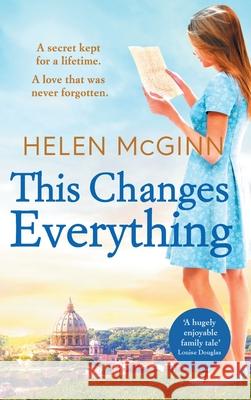 This Changes Everything: An uplifting story of love and family from Saturday Kitchen's Helen McGinn Helen McGinn 9781801626132 Boldwood Books Ltd