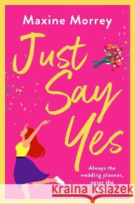 Just Say Yes Maxine Morrey 9781801626422 Boldwood Books Ltd