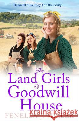 The Land Girls of Goodwill House Miller, Fenella J. 9781801628532