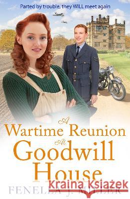 A Wartime Reunion at Goodwill House Fenella J. Miller 9781801628631