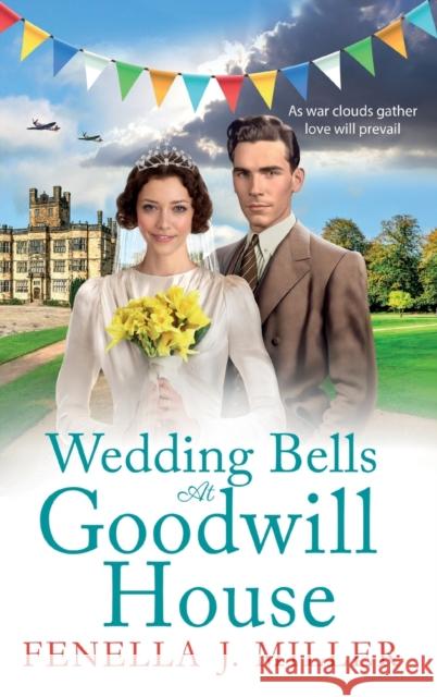 Wedding Bells at Goodwill House: The BRAND NEW instalment in Fenella J. Miller's Goodwill House historical saga series for 2023 Fenella J Miller   9781801628730 Boldwood Books Ltd