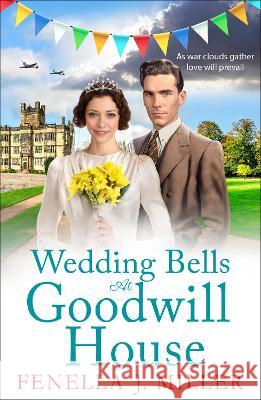Wedding Bells at Goodwill House: The BRAND NEW instalment in Fenella J. Miller's Goodwill House historical saga series for 2023 Fenella J Miller   9781801628747 Boldwood Books Ltd