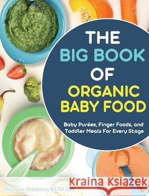 The Easy Baby Food Cookbook: Delicious & Healthy Homemade Recipes for Every Age and Stage Bush, Chris 9781801666862 Stephanie Middleberg
