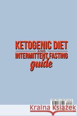 Ketogenic Diet and Intermittent Fasting Guide: Your complete Diet Guide - Keto Low-Carb Meal Prep Guide, Heal Your Body & Mind (With Weight Loss Recip Kendrick Rodriquez 9781801780520 Maahfushi Press
