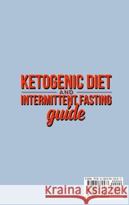 Ketogenic Diet and Intermittent Fasting Guide: Your complete Diet Guide - Keto Low-Carb Meal Prep Guide, Heal Your Body & Mind (With Weight Loss Recip Kendrick Rodriquez 9781801780537