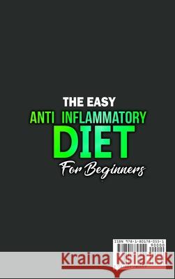 The Easy Anti-Inflammatory Diet for Beginners: The Cleansing Program to Help You Improve Digestive Health, Detox, Lose Weight, Energy Boost and Much M Kendrick Rodriquez 9781801780551