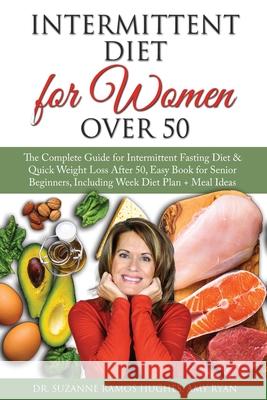 Intermittent Fasting Diet for Women Over 50: The Complete Guide for Intermittent Fasting and Quick Weight Loss After 50, Easy Book for Senior Beginners, Including Week Diet Plan + Meal Ideas Dr Suzanne Ramos Hughes, Amy Ryan 9781801867986