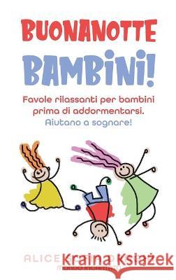 Buonanotte bambini!: Favole rilassanti per bambini prima di addormentarsi. Aiutano a sognare! Alice Sofia Draghi 9781801868129 Francesca Tacconi