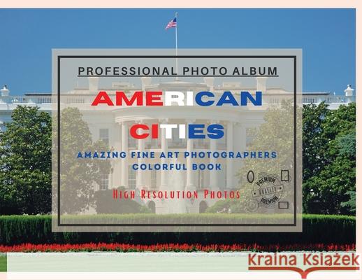 American Cities - Professional Photobook: 74 Beautiful Photos- Amazing Fine Art Photographers - Colorful Book - High Resolution Photos - Premium Versi Seth Brown 9781801885928 Seth Brown