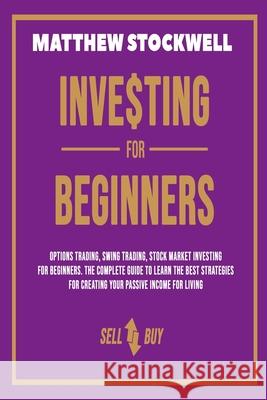 Investing for Beginners: A Beginner's Guide to Build your Passive Income with the Best Strategies and Techniques Matthew Stockwell 9781801886123 Matthew Stockwell