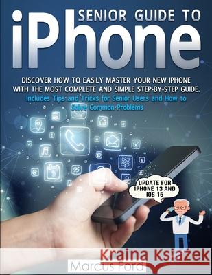 Senior Guide to iPhone Marcus Ford 9781801886284 Marcus Ford