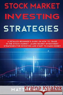 Stock Market Investing Strategies Matthew Aziz 9781801886291 Matthew Aziz