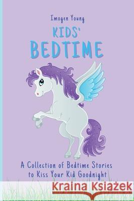 Kids' Bedtime: A Collection of Bedtime Stories to Kiss Your Kid Goodnight Imogen Young 9781801906470 Imogen Young