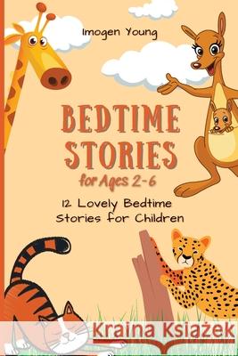 Bedtime Stories for Ages 2-6: 12 Lovely Bedtime Stories for Children Imogen Young 9781801906517 Imogen Young
