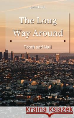 The Long Way Around: Tooth and Nail John Cash 9781801934756