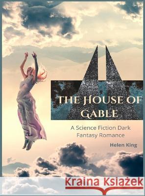 The House of Gable: A science fiction dark fantasy romance Helen King 9781801937856 H.King Publishing