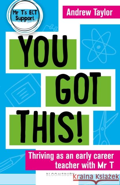 You Got This!: Thriving as an early career teacher with Mr T Andrew Taylor 9781801990196