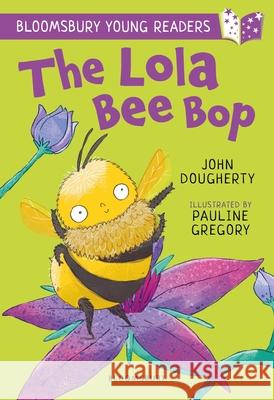 The Lola Bee Bop: A Bloomsbury Young Reader: Purple Book Band Dougherty, John 9781801990882 Bloomsbury Publishing PLC